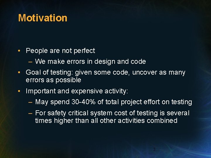 Motivation • People are not perfect – We make errors in design and code