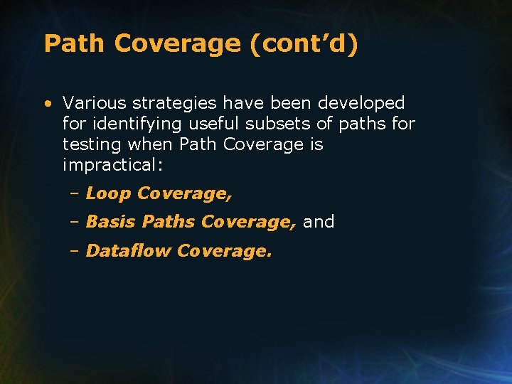 Path Coverage (cont’d) • Various strategies have been developed for identifying useful subsets of