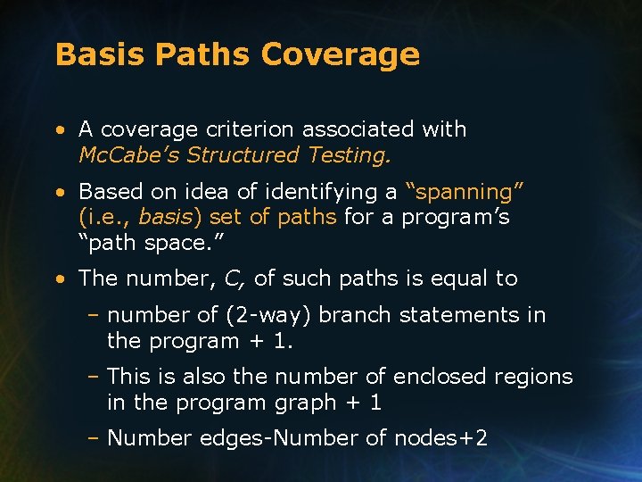 Basis Paths Coverage • A coverage criterion associated with Mc. Cabe’s Structured Testing. •