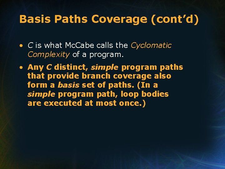 Basis Paths Coverage (cont’d) • C is what Mc. Cabe calls the Cyclomatic Complexity