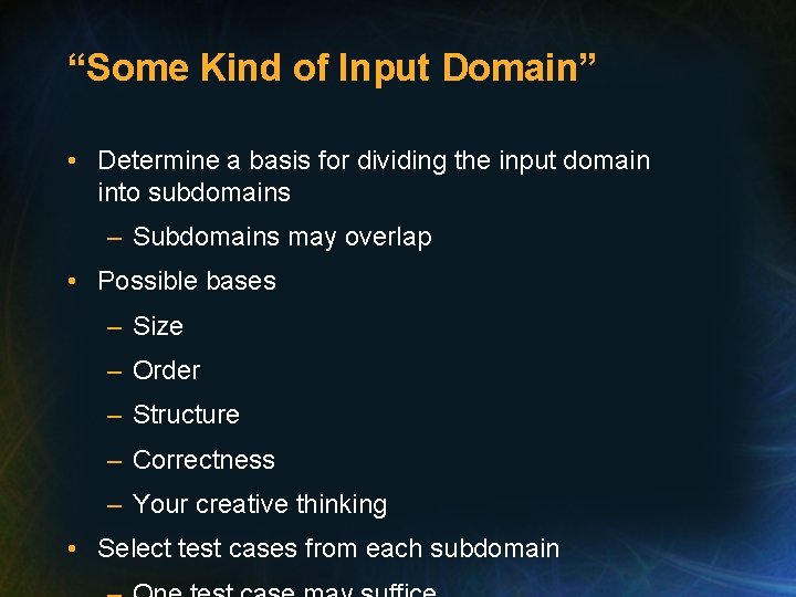 “Some Kind of Input Domain” • Determine a basis for dividing the input domain