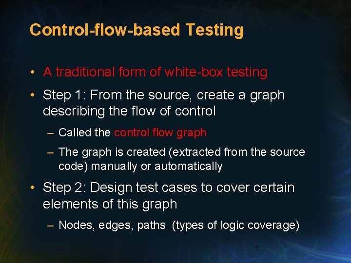 Control-flow-based Testing • A traditional form of white-box testing • Step 1: From the