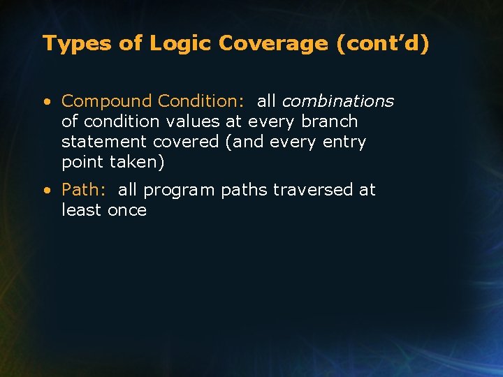 Types of Logic Coverage (cont’d) • Compound Condition: all combinations of condition values at