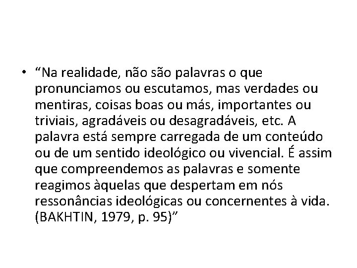  • “Na realidade, não são palavras o que pronunciamos ou escutamos, mas verdades