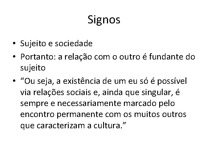 Signos • Sujeito e sociedade • Portanto: a relação com o outro é fundante