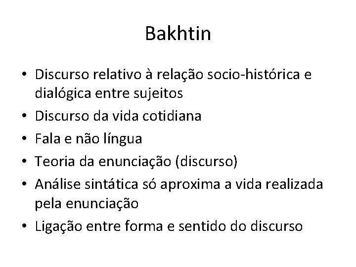 Bakhtin • Discurso relativo à relação socio-histórica e dialógica entre sujeitos • Discurso da