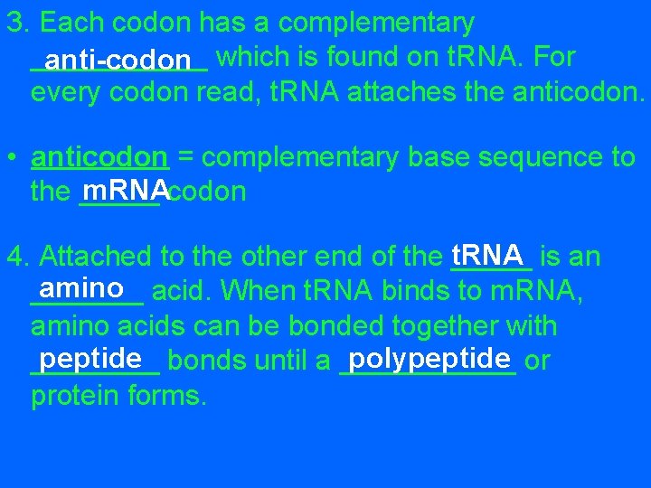 3. Each codon has a complementary ______ anti-codon which is found on t. RNA.
