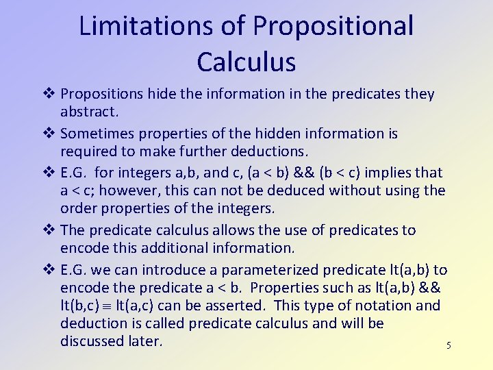 Limitations of Propositional Calculus Propositions hide the information in the predicates they abstract. Sometimes Limitations of Propositional Calculus Propositions hide the information in the predicates they abstract. Sometimes