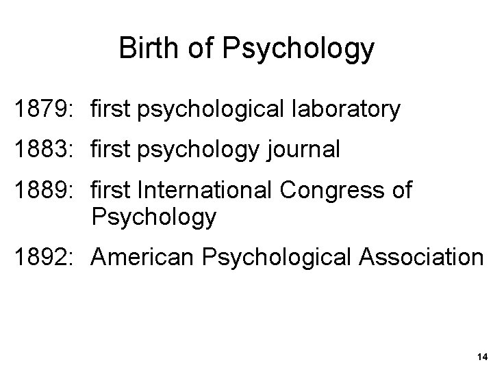 Birth of Psychology 1879: first psychological laboratory 1883: first psychology journal 1889: first International