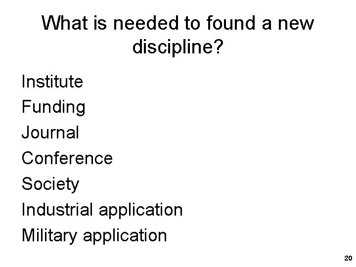 What is needed to found a new discipline? Institute Funding Journal Conference Society Industrial