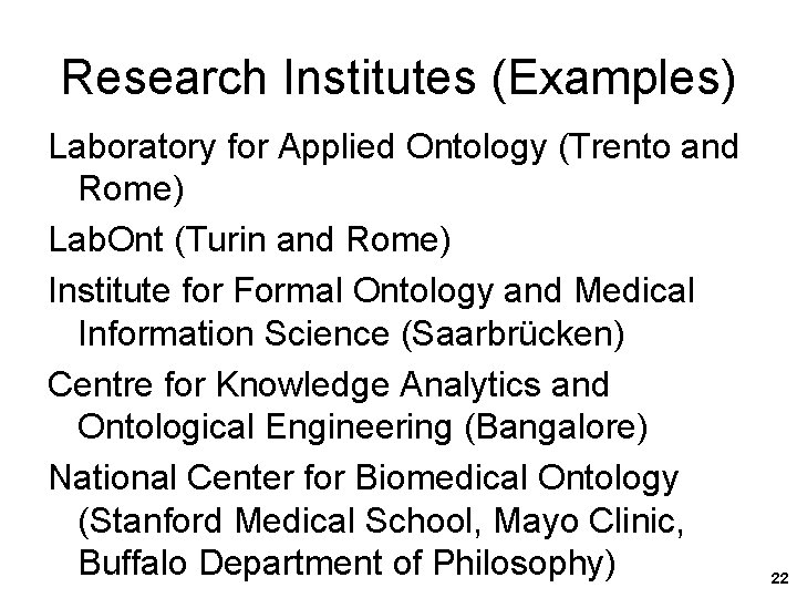 Research Institutes (Examples) Laboratory for Applied Ontology (Trento and Rome) Lab. Ont (Turin and