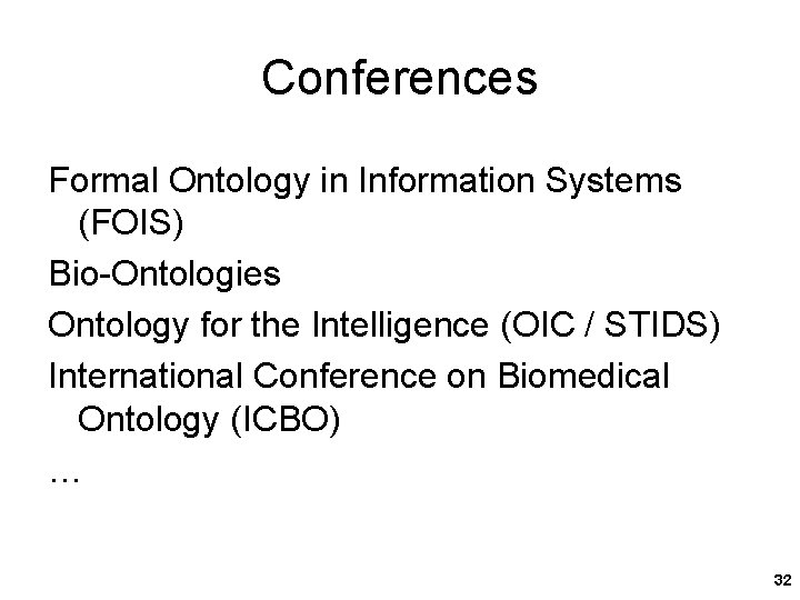 Conferences Formal Ontology in Information Systems (FOIS) Bio-Ontologies Ontology for the Intelligence (OIC /