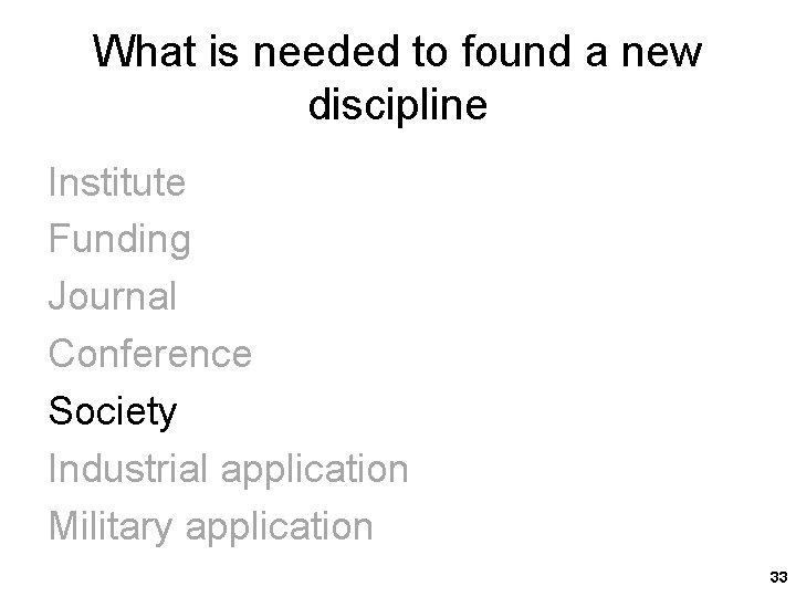 What is needed to found a new discipline Institute Funding Journal Conference Society Industrial