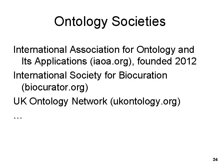 Ontology Societies International Association for Ontology and Its Applications (iaoa. org), founded 2012 International