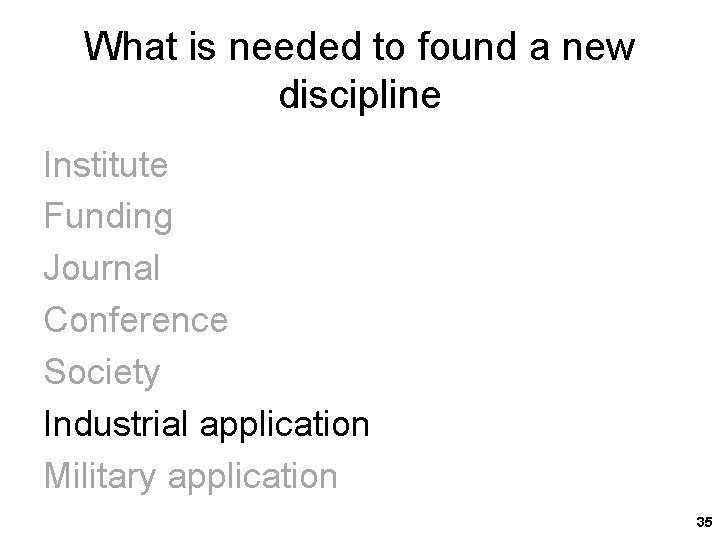 What is needed to found a new discipline Institute Funding Journal Conference Society Industrial
