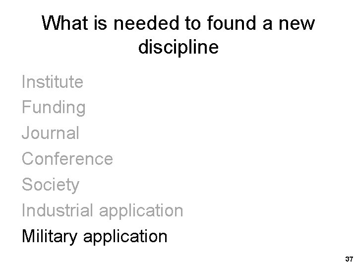 What is needed to found a new discipline Institute Funding Journal Conference Society Industrial