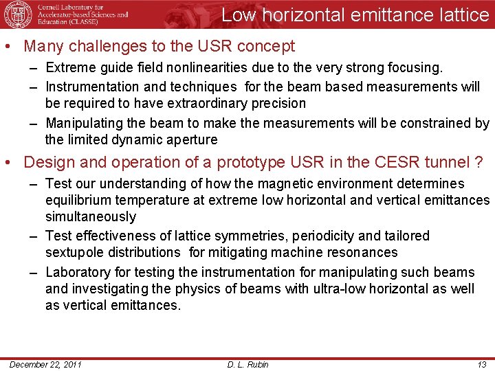 Low horizontal emittance lattice • Many challenges to the USR concept – Extreme guide