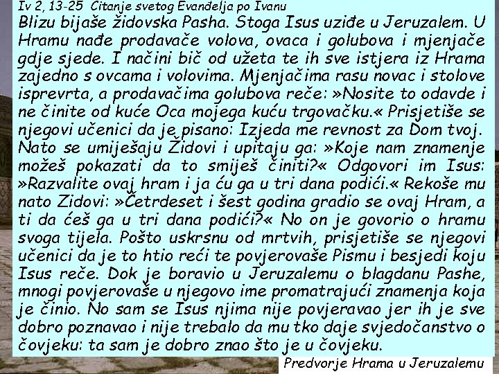 Iv 2, 13 -25 Čitanje svetog Evanđelja po Ivanu Blizu bijaše židovska Pasha. Stoga