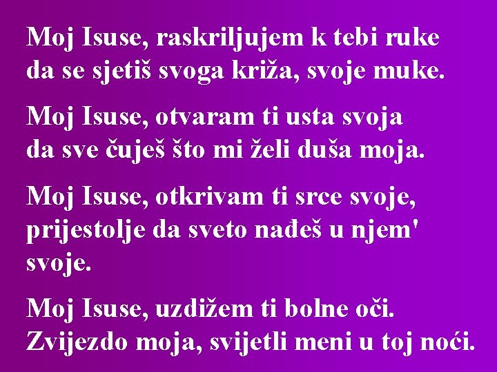 Moj Isuse, raskriljujem k tebi ruke da se sjetiš svoga križa, svoje muke. Moj