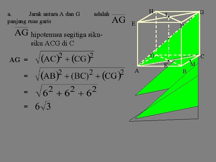 a. Jarak antara A dan G panjang ruas garis H adalah E F hipotenusa