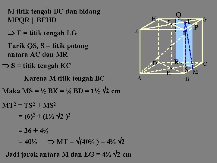 M titik tengah BC dan bidang MPQR || BFHD T = titik tengah LG