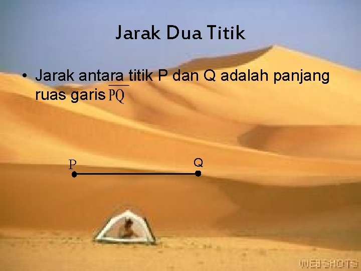 Jarak Dua Titik • Jarak antara titik P dan Q adalah panjang ruas garis