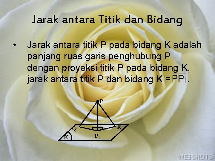 Jarak antara Titik dan Bidang • Jarak antara titik P pada bidang K adalah