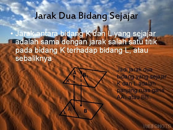 Jarak Dua Bidang Sejajar • Jarak antara bidang K dan L yang sejajar adalah