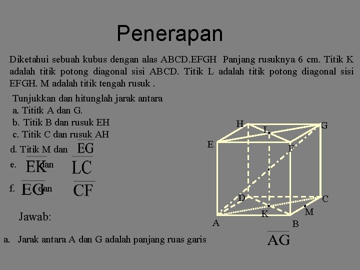 Penerapan Diketahui sebuah kubus dengan alas ABCD. EFGH Panjang rusuknya 6 cm. Titik K