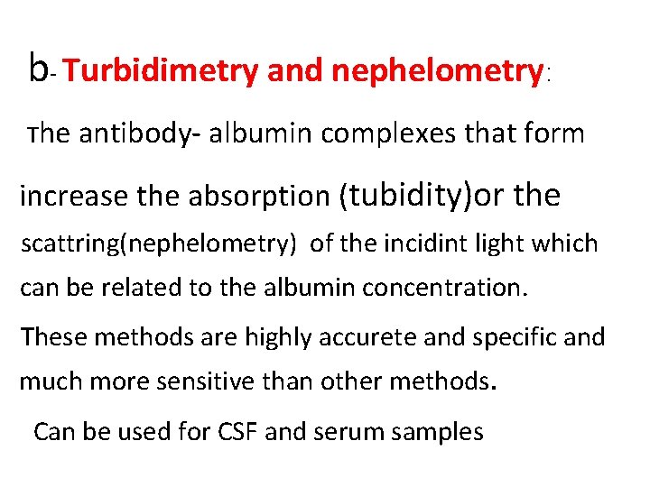 b- Turbidimetry and nephelometry: The antibody- albumin complexes that form increase the absorption (tubidity)or