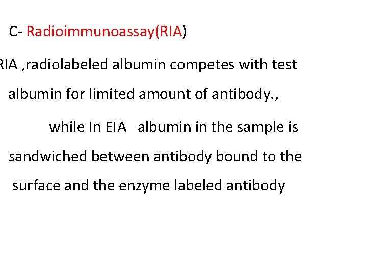 C- Radioimmunoassay(RIA) RIA , radiolabeled albumin competes with test albumin for limited amount of