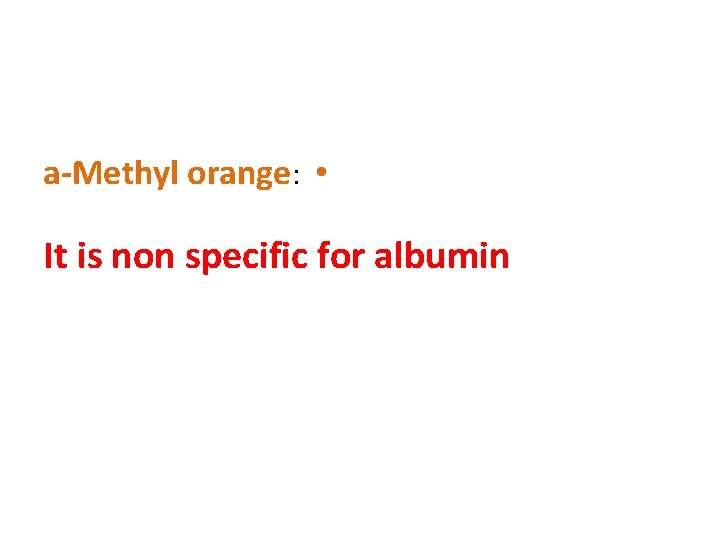 a-Methyl orange: • It is non specific for albumin 