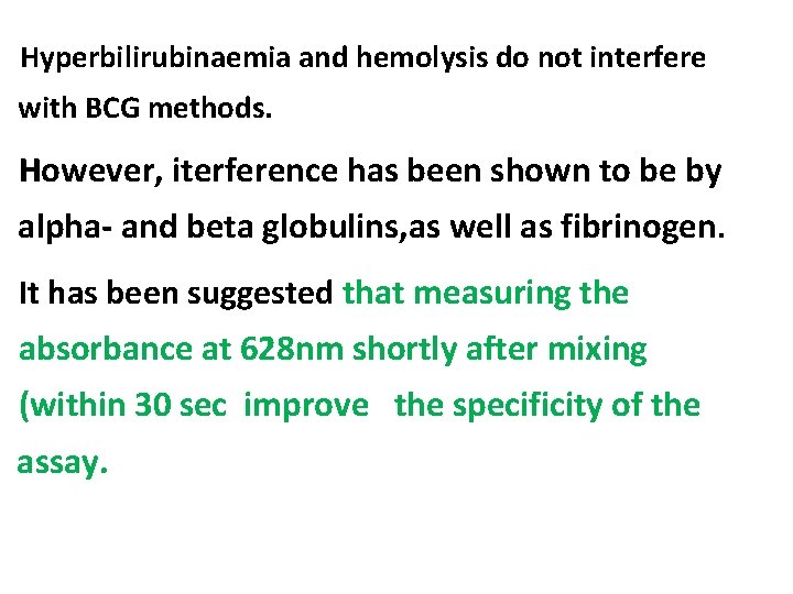 Hyperbilirubinaemia and hemolysis do not interfere with BCG methods. However, iterference has been shown