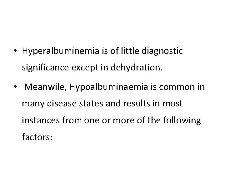  • Hyperalbuminemia is of little diagnostic significance except in dehydration. • Meanwile, Hypoalbuminaemia