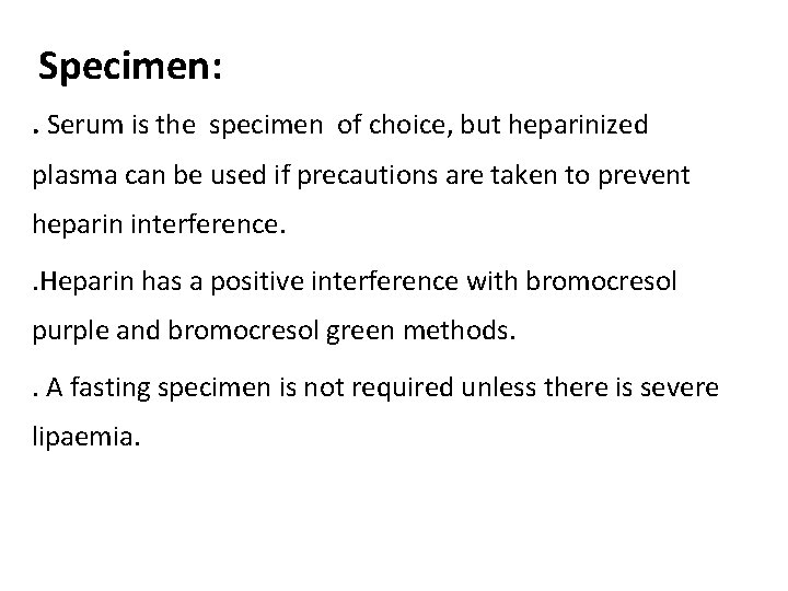 Specimen: . Serum is the specimen of choice, but heparinized plasma can be used
