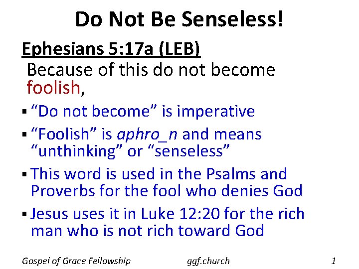 Do Not Be Senseless! Ephesians 5: 17 a (LEB) Because of this do not