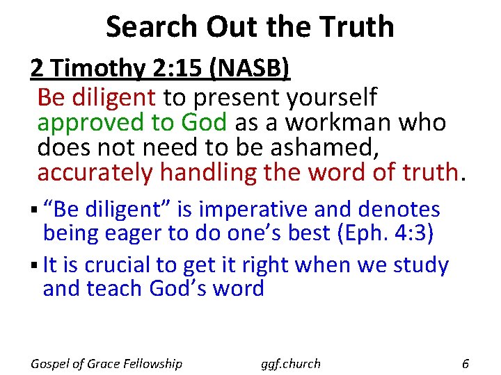Search Out the Truth 2 Timothy 2: 15 (NASB) Be diligent to present yourself