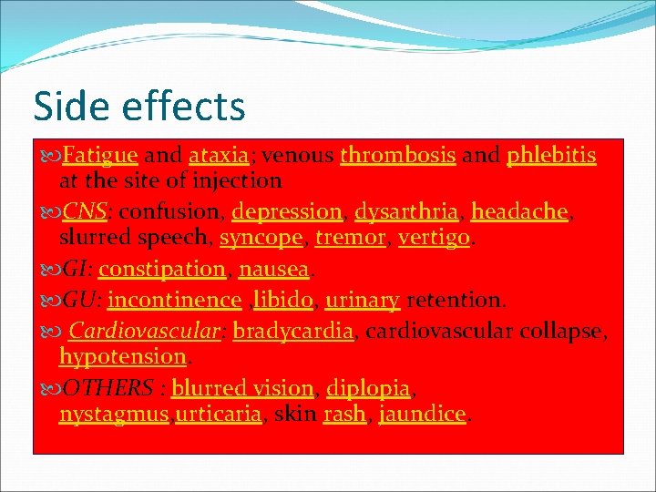 Side effects Fatigue and ataxia; venous thrombosis and phlebitis at the site of injection