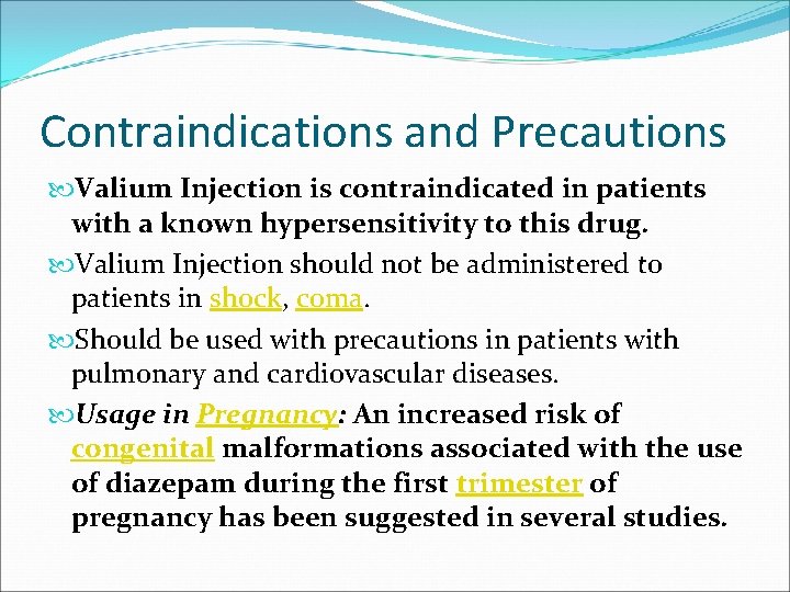 Contraindications and Precautions Valium Injection is contraindicated in patients with a known hypersensitivity to