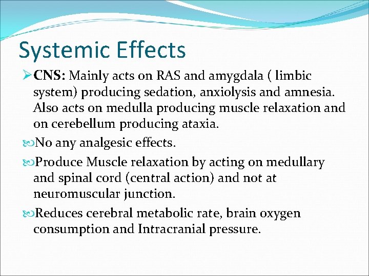 Systemic Effects ØCNS: Mainly acts on RAS and amygdala ( limbic system) producing sedation,