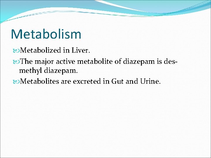 Metabolism Metabolized in Liver. The major active metabolite of diazepam is desmethyl diazepam. Metabolites
