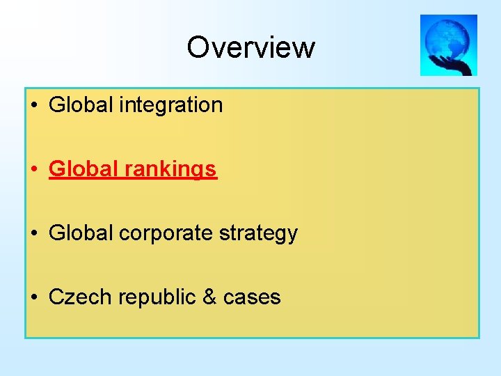 Overview • Global integration • Global rankings • Global corporate strategy • Czech republic