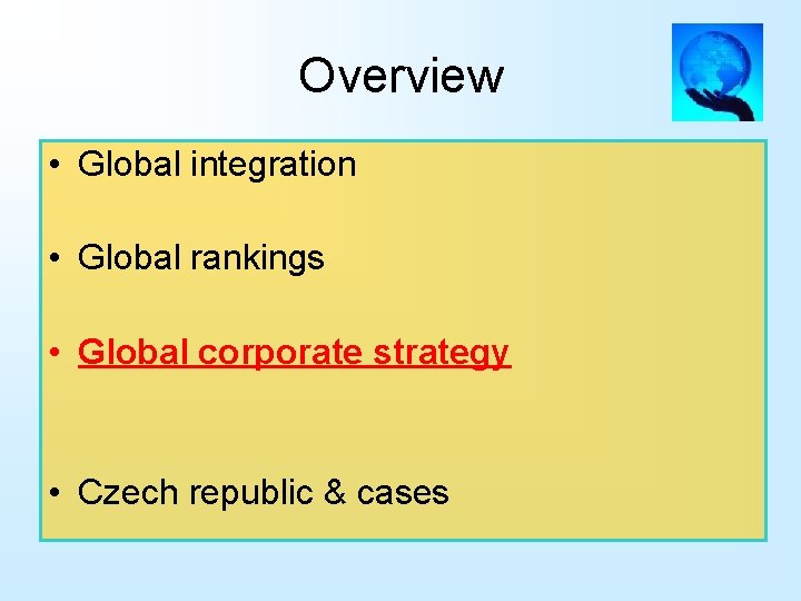 Overview • Global integration • Global rankings • Global corporate strategy • Czech republic