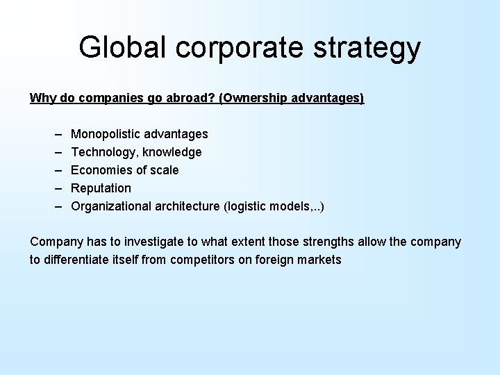 Global corporate strategy Why do companies go abroad? (Ownership advantages) – – – Monopolistic