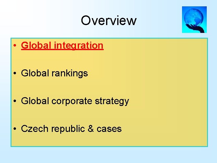 Overview • Global integration • Global rankings • Global corporate strategy • Czech republic