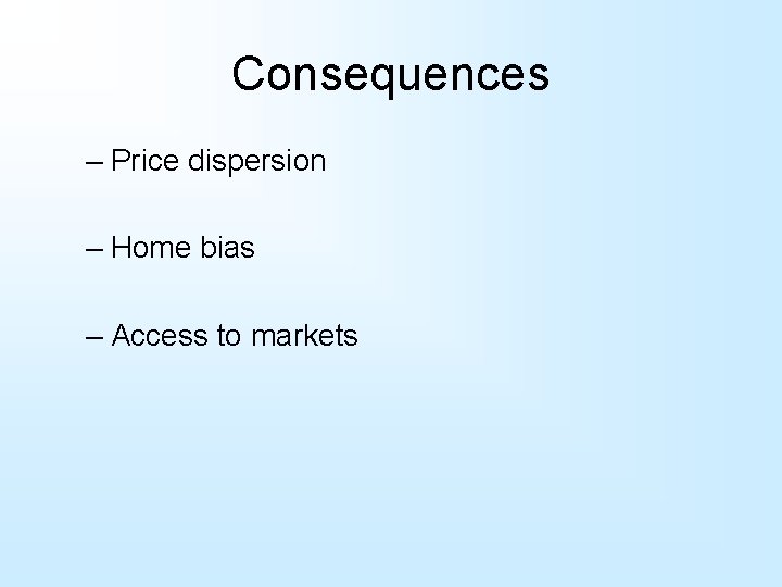 Consequences – Price dispersion – Home bias – Access to markets 