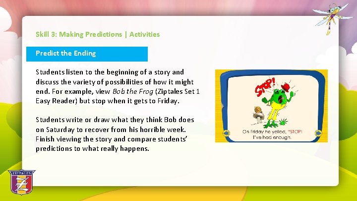 Skill 3: Making Predictions | Activities Predict the Ending Students listen to the beginning