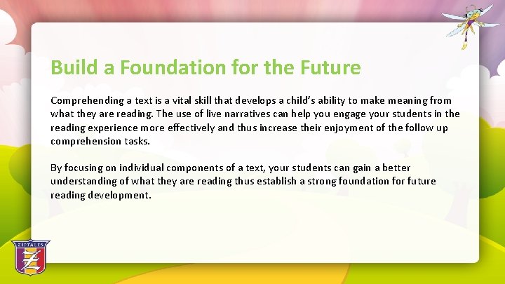 Build a Foundation for the Future Comprehending a text is a vital skill that