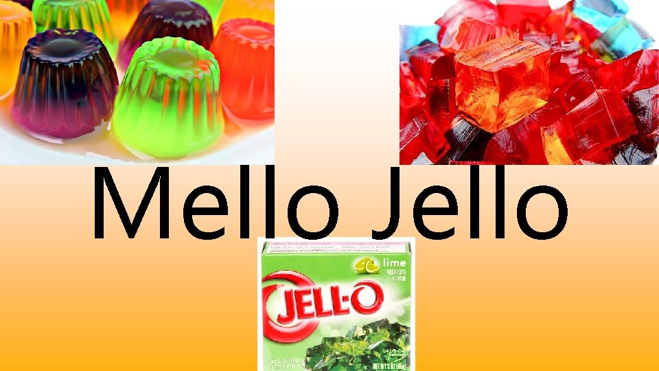 Mello Jello 