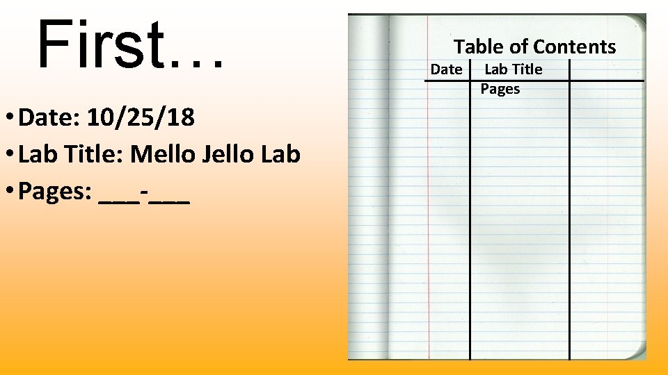 First… • Date: 10/25/18 • Lab Title: Mello Jello Lab • Pages: ___-___ Table